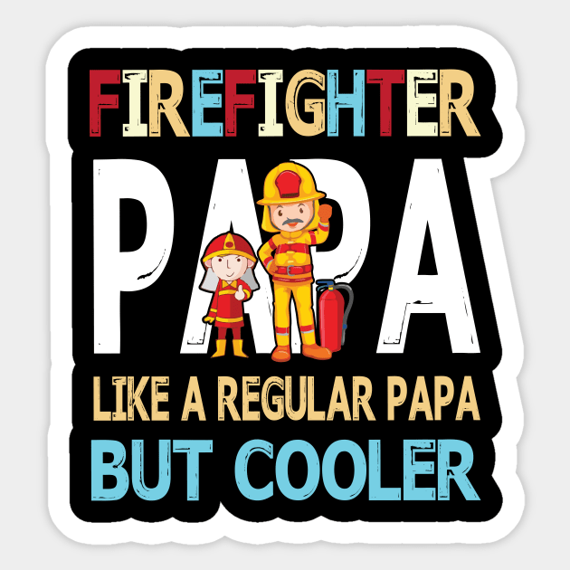 Firefighter Papa Like A Regular Papa But Cooler Happy Father Parent Summer July 4th Day Sticker by DainaMotteut